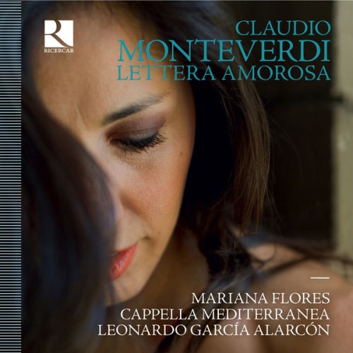 Mariana Flores, Cappella Mediterranea, Leonardo García Alarcón – Monteverdi: Lettera amorosa (2018) [FLAC 24 bit, 88,2 kHz]