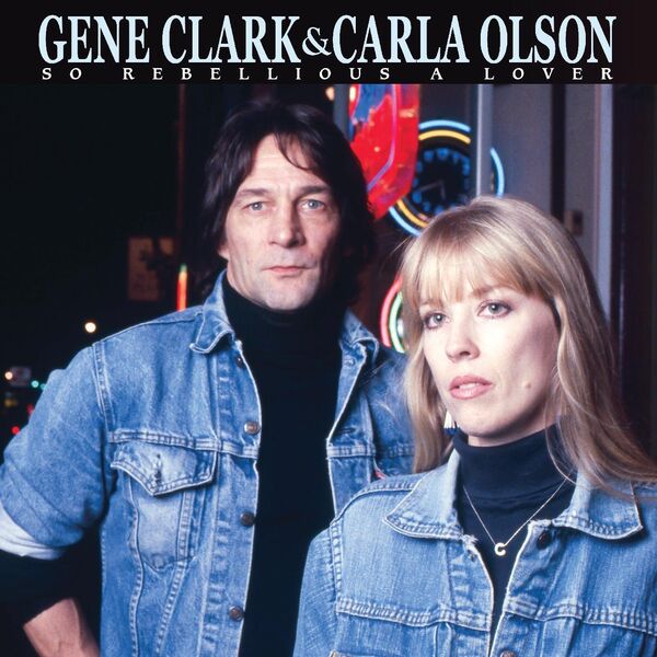 Gene Clark, Carla Olson - So Rebellious A Lover (1987/2023) [FLAC 24bit/96kHz]