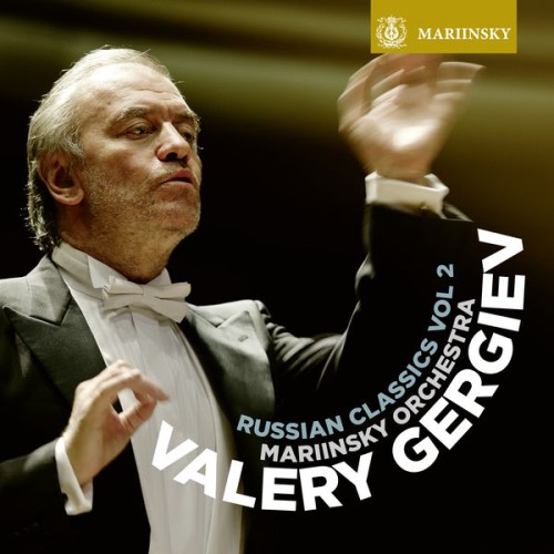 Mariinsky Orchestra, Valery Gergiev – Russian Classics Vol. 2 (2018) [FLAC 24 bit, 96 kHz]