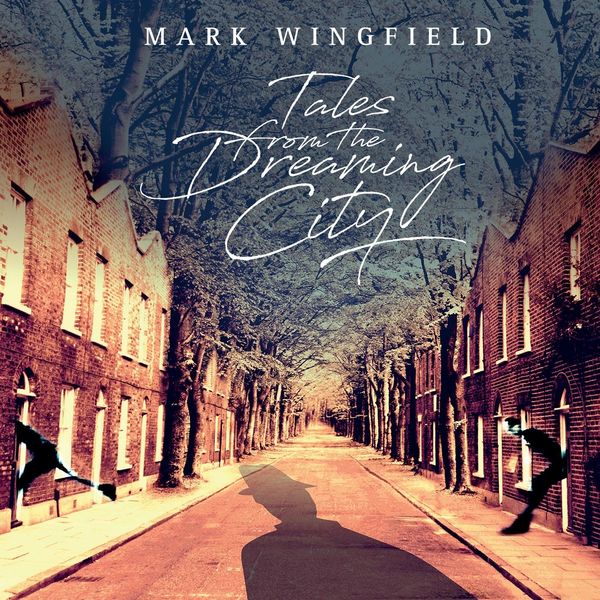Mark Wingfield – Tales From The Dreaming City (2018) [Official Digital Download 24bit/88,2kHz]