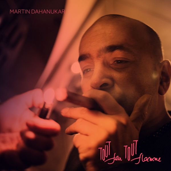 Martin Dahanukar – Tout Feu Tout Flamme (2020) [Official Digital Download 24bit/44,1kHz]