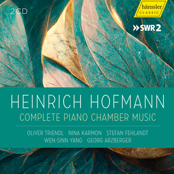Oliver Triendl, Nina Karmon, Stefan Fehlandt, Wen-Sinn Yang, Georg Arzberger - Heinrich Hofmann - Complete Piano Chamber Music (2023) [FLAC 24bit/48kHz]