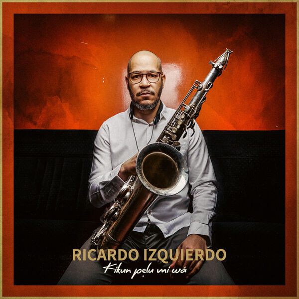 Ricardo Izquierdo – Kikun Pelu Mi Wá (2023) [Official Digital Download 24bit/48kHz]