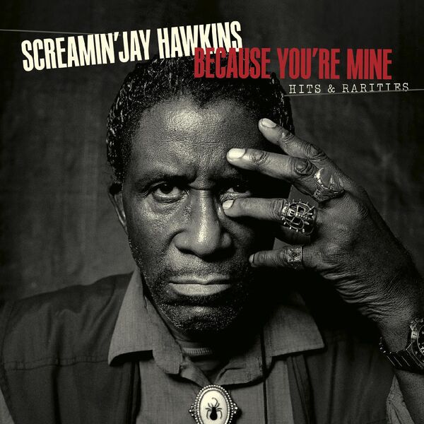 Screamin' Jay Hawkins - Because You’re Mine Hits & Rarities (2023) [FLAC 24bit/44,1kHz]