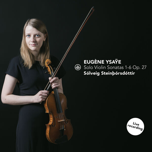 Solveig Steinthorsdottir - Solo Violin Sonatas 1-6 Op. 27 (2023) [FLAC 24bit/96kHz] Download