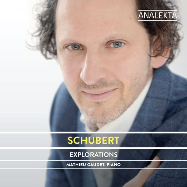 Mathieu Gaudet – Schubert: The Complete Sonatas and Major Piano Works, Volume 4 – Explorations (2021) [Official Digital Download 24bit/96kHz]