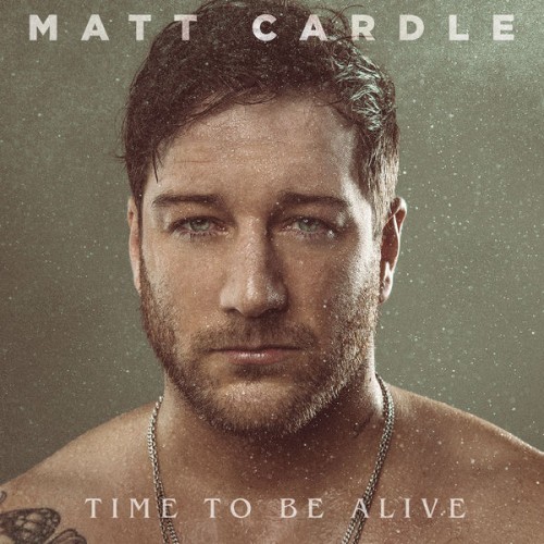 Matt Cardle – Time to Be Alive (2018) [FLAC 24 bit, 48 kHz]