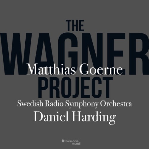 Matthias Goerne, Daniel Harding, The Swedish Radio Symphony Orchestra – The Wagner Project (2017) [FLAC 24 bit, 48 kHz]