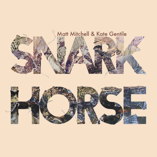 Matt Mitchell, Kate Gentile – Snark Horse (2021) [FLAC 24 bit, 44,1 kHz]