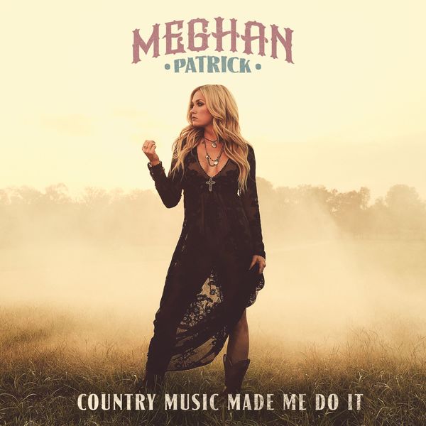 Meghan Patrick – Country Music Made Me Do It (2018) [Official Digital Download 24bit/96kHz]