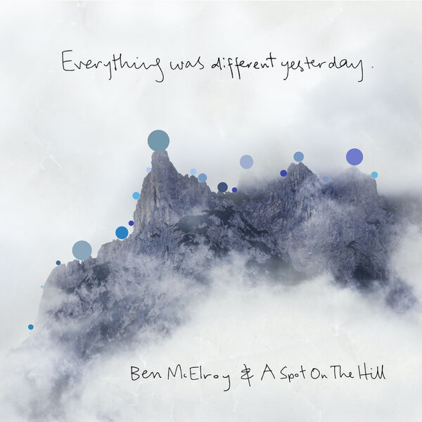 Ben McElroy, A Spot on the Hill – Everything Was Different Yesterday (2023) [FLAC 24bit/48kHz]
