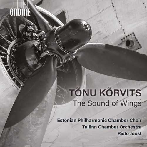 Estonian Philharmonic Chamber Choir, Tallinn Chamber Orchestra, Risto Joost – Tõnu Kõrvits: The Sound of Wings (2023) [FLAC 24 bit, 96 kHz]