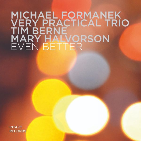 Michael Formanek, Tim Berne, Mary Halvorson – Even Better (2019) [Official Digital Download 24bit/96kHz]