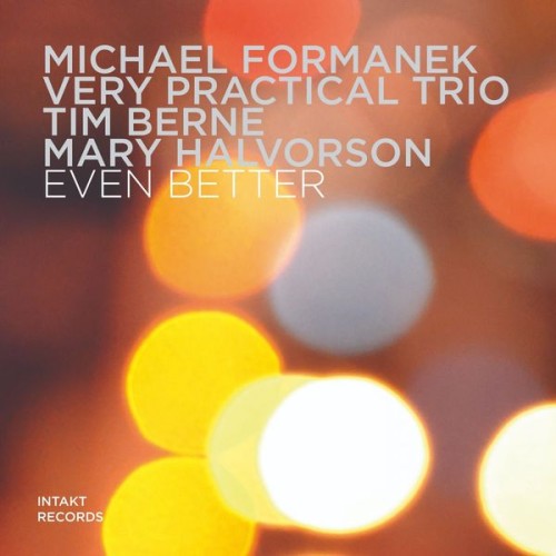 Michael Formanek, Tim Berne, Mary Halvorson – Even Better (2019) [FLAC 24 bit, 96 kHz]