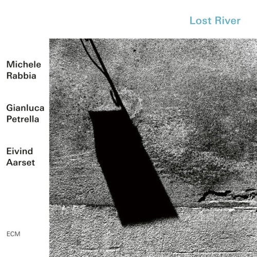 Michele Rabbia, Gianluca Petrella, Eivind Aarset – Lost River (2019) [FLAC 24 bit, 48 kHz]