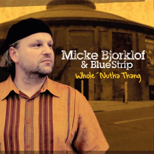 Micke Bjorklof & Blue Strip – Whole ‘Nutha Thang (2021) [FLAC 24 bit, 44,1 kHz]