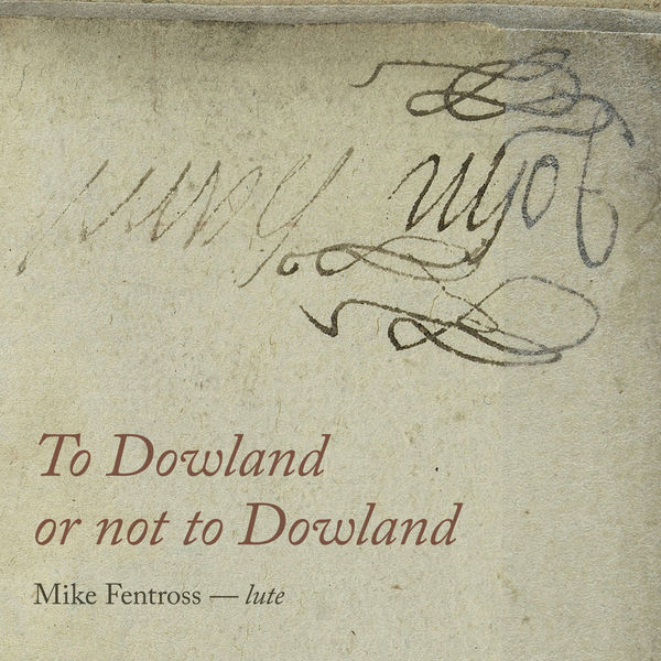 Mike Fentross – To Dowland or Not to Dowland (2018) [Official Digital Download 24bit/96kHz]