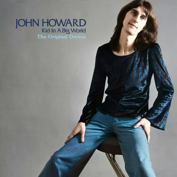 John Howard - Kid In A Big World: The Original Demos (2023) [FLAC 24bit/44,1kHz] Download