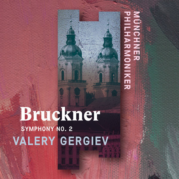 Münchner Philharmoniker & Valery Gergiev – Bruckner: Symphony No. 2 (Live) (2019) [Official Digital Download 24bit/96kHz]