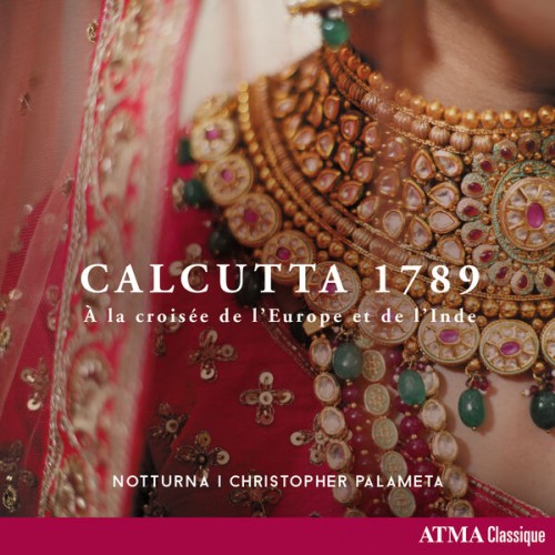 Notturna, Christopher Palameta – Calcutta 1789 – À la croisée de l’Europe et de l’Inde (2023) [FLAC 24 bit, 96 kHz]
