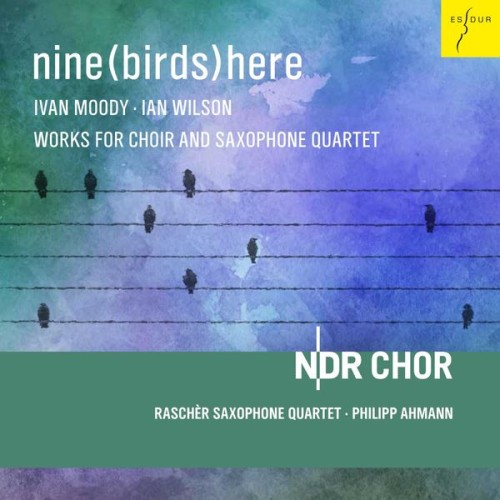 NDR Chor, Raschèr Saxophone Quartet, Philipp Ahmann – Nine(Birds)Here [Works for Choir and Saxophone Quartet] (2020) [FLAC 24 bit, 48 kHz]