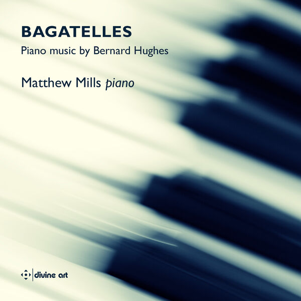 Matthew Mills - Bagatelles - Piano music by Bernard Hughes (2023) [FLAC 24bit/96kHz] Download