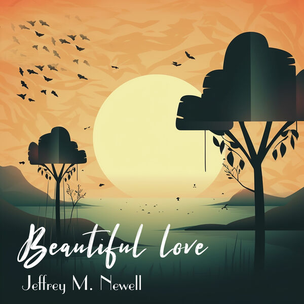Jeffrey M. Newell – Beautiful love (2023) [FLAC 24bit/48kHz]