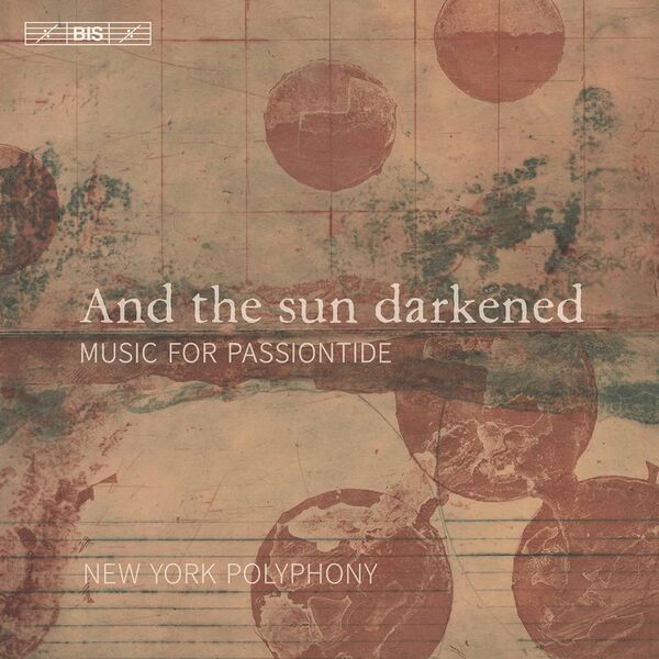 New York Polyphony – And the Sun Darkened: Music for Passiontide (2021) [Official Digital Download 24bit/96kHz]