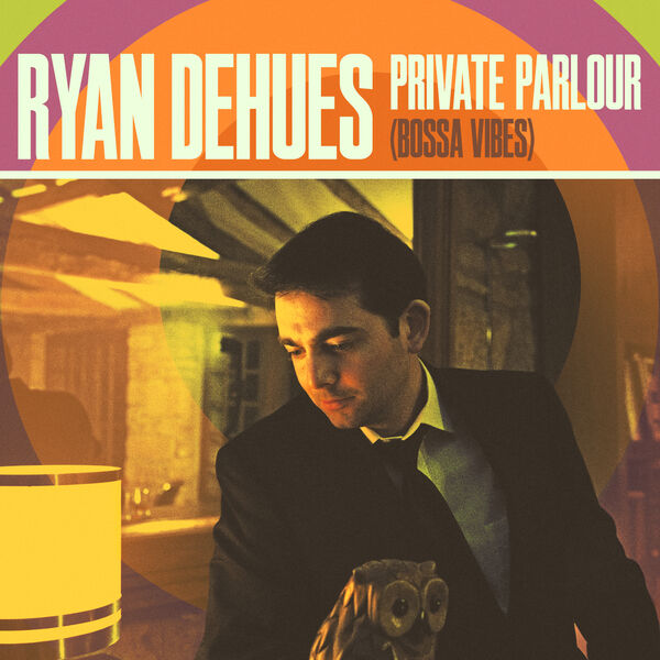 Ryan DeHues - Private Parlour (2023) [FLAC 24bit/88,2kHz] Download