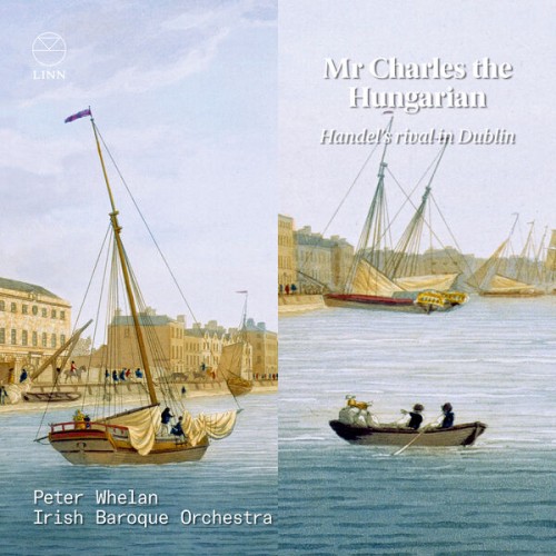 Peter Whelan, Irish Baroque Orchestra – Mr Charles the Hungarian. Handel’s Rival in Dublin (2023) [FLAC 24 bit, 192 kHz]