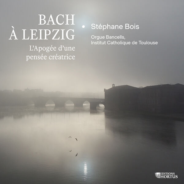 Stéphane Bois – Bach à Leipzig: L’Apogée d’une pensée créatrice (2023) [FLAC 24bit/44,1kHz]
