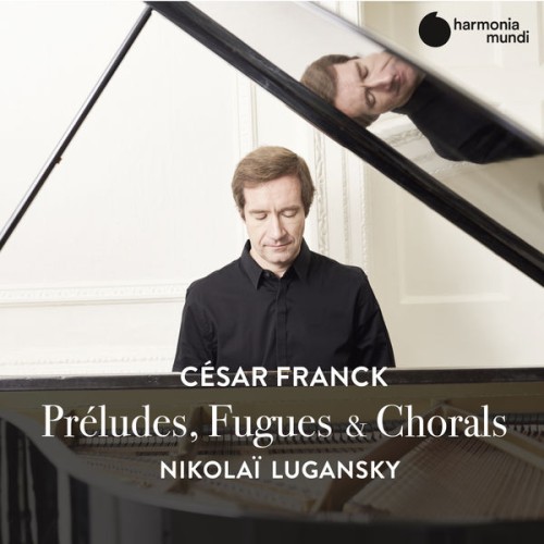 Nikolai Lugansky – Franck: Préludes, Fugues & Chorals (2020) [FLAC 24 bit, 96 kHz]