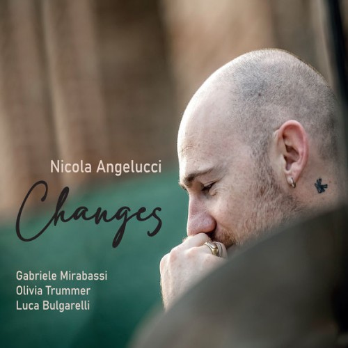 Nicola Angelucci – Changes (feat. Gabriele Mirabassi, Olivia Trummer, Luca Bulgarelli) (2021) [FLAC 24 bit, 48 kHz]