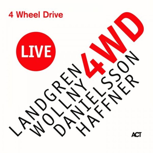 Nils Landgren, Michael Wollny, Wolfgang Haffner, Lars Danielsson – 4 Wheel Drive Live (2019) [FLAC 24 bit, 96 kHz]