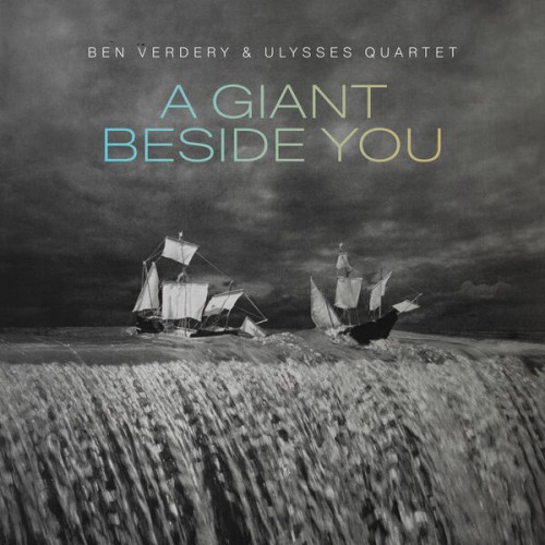 Ben Verdery, Ulysses Quartet – A Giant Beside You (2023) [FLAC 24 bit, 96 kHz]