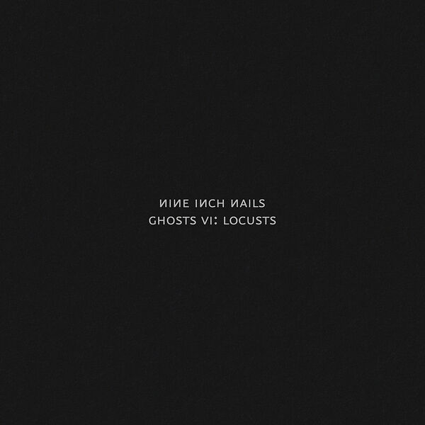 Nine Inch Nails – Ghosts VI: Locusts (2020/2021) [Official Digital Download 24bit/48kHz]