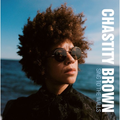 Chastity Brown – Sing to the Walls (2022) [FLAC 24 bit, 96 kHz]