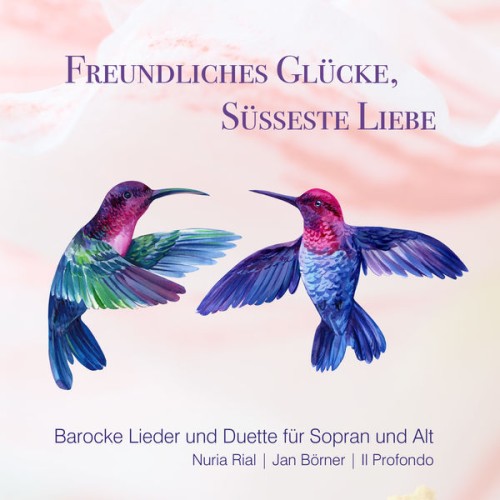 Nuria Rial, Jan Börner, Il Profondo – Freundliches Glücke, süsseste Liebe (Barocke Lieder und Duette für Sopran und Alt) (2021) [FLAC 24 bit, 96 kHz]