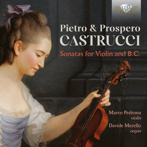Marco Pedrona – Pietro & Prospero Castrucci: Sonatas for Violin and B.C. (2023) [FLAC 24bit/88,2kHz]