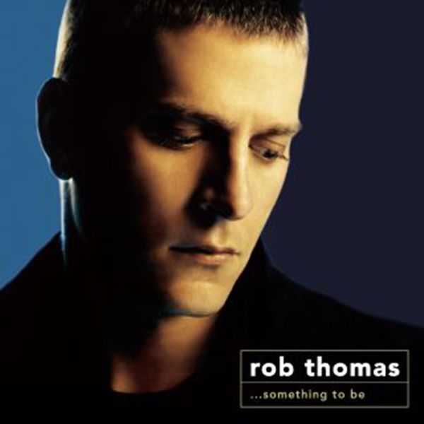 Rob Thomas – …Something To Be (2005) [Official Digital Download 24bit/48kHz]