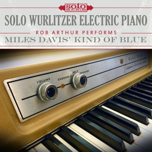 Rob Arthur – Solo Wurlitzer Electric Piano: Miles Davis’ Kind of Blue (2017) [FLAC 24 bit, 192 kHz]