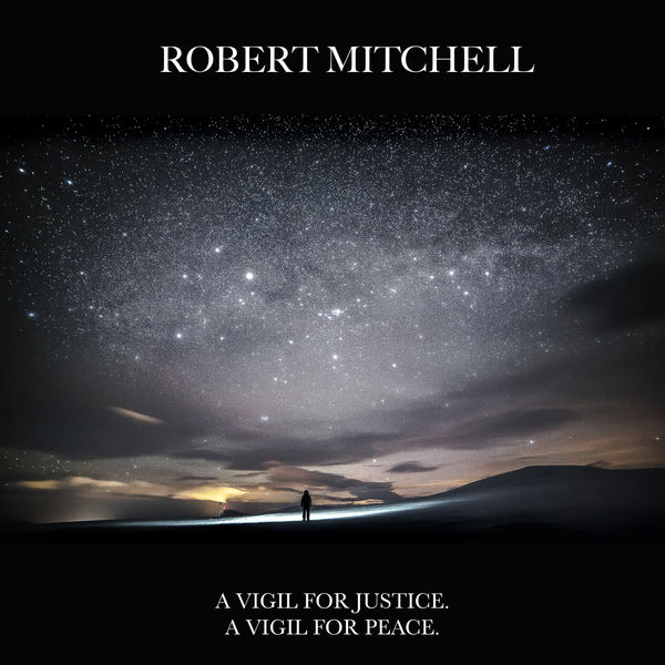 Robert Mitchell – A Vigil For Justice A vigil For Peace (2017) [Official Digital Download 24bit/44,1kHz]
