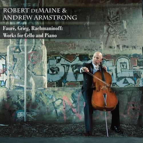 Robert deMaine, Andrew Armstrong – Fauré, Greig & Rachmaninoff: Works for Cello & Piano (2017) [FLAC 24 bit, 44,1 kHz]