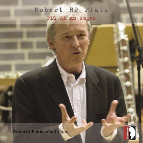 Roberto Fabbriciani – Robert HP Platz: Più di un sogno & Other Works (2021) [FLAC 24 bit, 48 kHz]