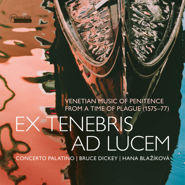 Bruce Dickey, Hana Blažíková, Concerto Palatino - Ex tenebris ad lucem: Venetian Music of Penitence from a Time of Plague, 1575-1577 (2023) [FLAC 24bit/96kHz] Download