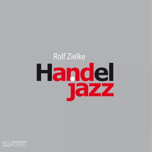 Rolf Zielke – Handel Jazz (2009) [FLAC 24 bit, 44,1 kHz]