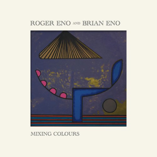 Roger Eno,  Brian Eno – Mixing Colours (2020) [FLAC 24 bit, 44,1 kHz]