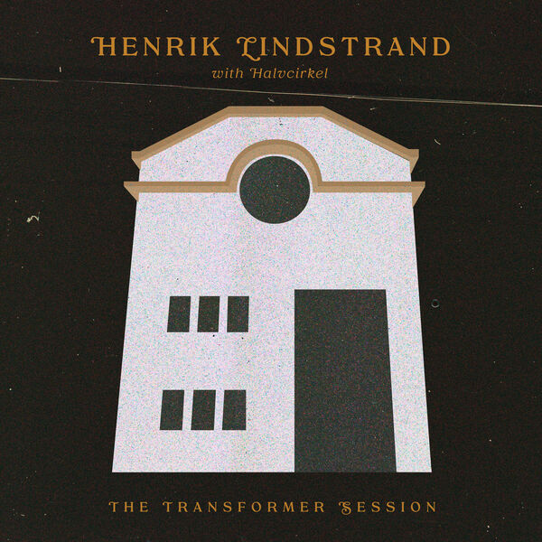 Henrik Lindstrand and Halvcirkel – The Transformer Session (2023) [Official Digital Download 24bit/48kHz]