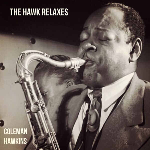 Coleman Hawkins - The Hawk Relaxes (1961/2023) [FLAC 24bit/44,1kHz]