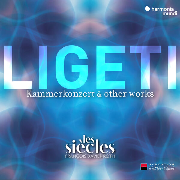 Les Siècles, François-Xavier Roth - Ligeti: Six Bagatelles, Chamber Concerto & Ten Pieces for Wind Quintet (Live) (Remastered) (2016/2023) [FLAC 24bit/48kHz]